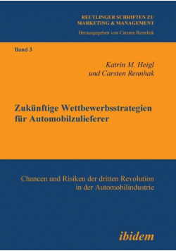 Zukünftige Wettbewerbsstrategien für Automobilzulieferer. Chancen und Risiken der dritten Revolution in der Automobilindustrie