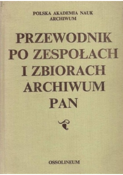 Przewodnik po zespołach i zbiorach archiwum PAN