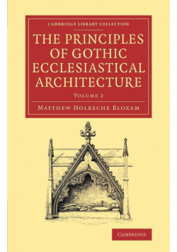 The Principles of Gothic Ecclesiastical Architecture - Volume             2