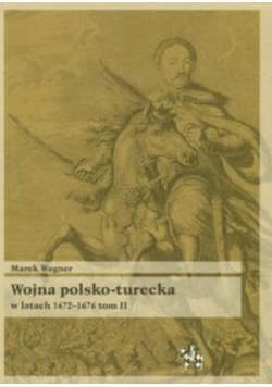 Wojna polsko turecka w latach 1672 1676 t.2