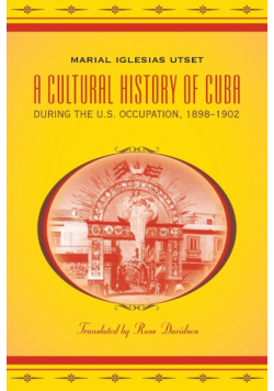 A Cultural History of Cuba during the U.S. Occupation, 1898-1902
