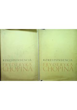 Korespondencja Fryderyka Chopina Tom I i II