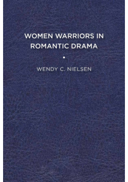 Women Warriors in Romantic Drama