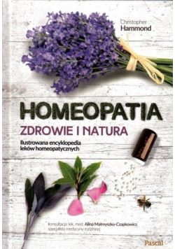 Homeopatia Zdrowie i natura Ilustrowana encyklopedia leków homeopatycznych