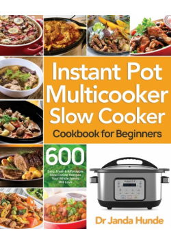 Instant Pot Multicooker Slow Cooker Cookbook for Beginners