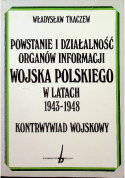 Powstanie i działalność organów informacji wojska polskiego w latach 1943 1948