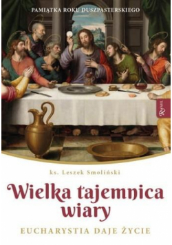 Wielka Tajemnica Wiary. Eucharystia daje życie