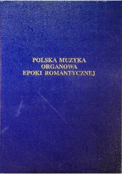 Polska muzyka organowa epoki romantycznej