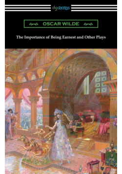 The Importance of Being Earnest and Other Plays