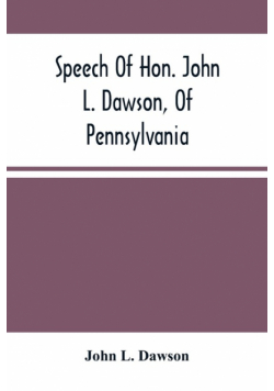 Speech Of Hon. John L. Dawson, Of Pennsylvania, On The Reconstruction Of The Union