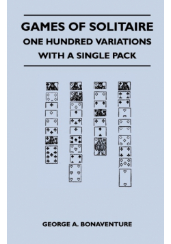 Games of Solitaire - One Hundred Variations with a Single Pack
