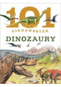 101 ciekawostek. Dinozaury