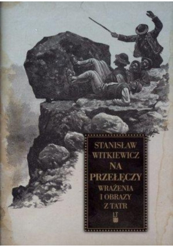 Na przełęczy Wrażenia i obrazy z Tatr Reprint z 1891 r.