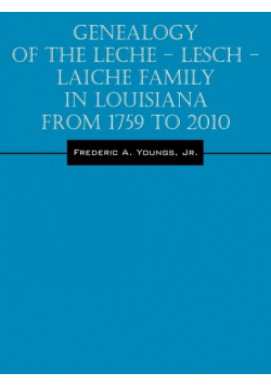 Genealogy of the Leche - Lesch - Laiche Family in Louisiana From 1759 to 2010