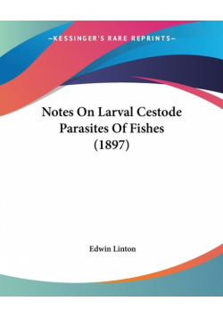 Notes On Larval Cestode Parasites Of Fishes (1897)