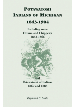 Potawatomi Indians of Michigan, 1843-1904, Including Some Ottawa and Chippewa, 1843-1866, and Potawatomi of Indiana, 1869 and 1885