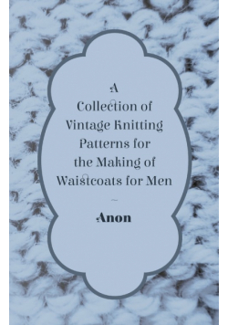A Collection of Vintage Knitting Patterns for the Making of Waistcoats for Men