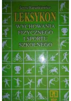Leksykon wychowania fizycznego i sportu szkolnego