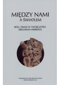 Między nami a światłem Bóg i świat w twórczości Zbigniewa Herberta