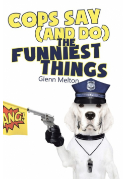 Cops Say (And Do) the Funniest Things