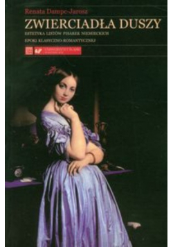Zwierciadła duszy Estetyka listów pisarek niemieckich epoki klasyczno - romantycznej