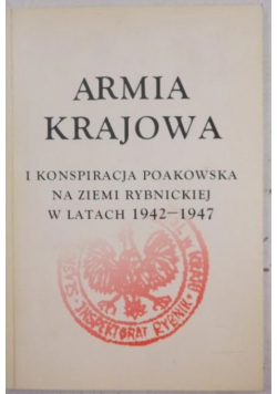 Armia Krajowa i konspiracja poakowska na ziemi rybnickiej w latach 1942-1947
