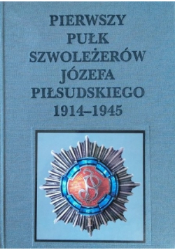 Pierwszy pułk szwoleżerów Józefa Piłsudskiego 1914 1945