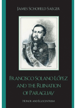 Francisco Solano López and the Ruination of Paraguay