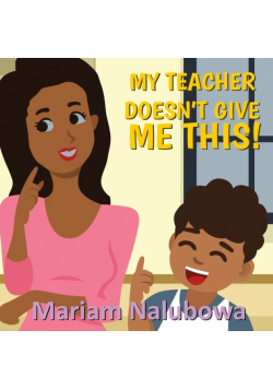 My Teacher Doesn't Give Me This!
