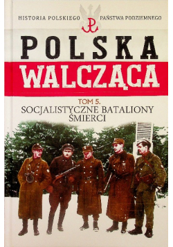 Polska walcząca tom 5 Socjalistyczne bataliony śmierci