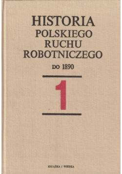 Historia Polskiego Ruchu Robotniczego Do 1890 tom 1