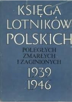Księga Lotników Polskich Poległych zmarłych i zaginionych 1939 1946
