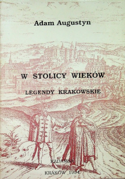 W stolicy wieków legendy krakowskie