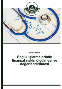Sağlık işletmelerinde finansal riskin ölçülmesi ve değerlendirilmesi