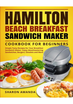 Hamilton Beach Breakfast  Sandwich Maker Cookbook for Beginners