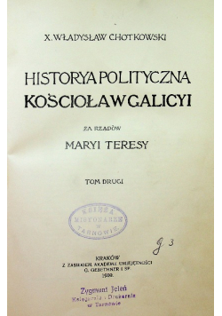 Historya polityczna Kościoła w Galicyi za rządów  Tom II 1909 r.