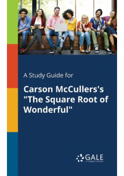 A Study Guide for Carson McCullers's "The Square Root of Wonderful"