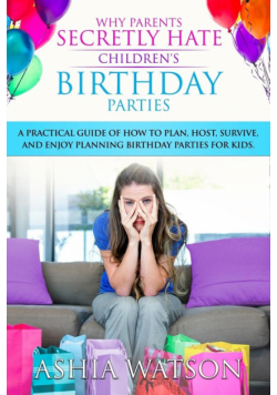 Why Parents Secretly Hate Children's Birthday Parties