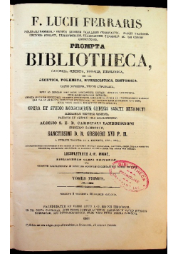 F. Lucii Ferraris Tomus 1 Prompta Bibliotheca Canonica Juridica Moralis Theologica Nec Non Ascetica Polemica Rubricistica Historica 1860 r.