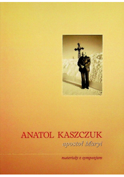 Anatol Kaszczuk apostoł Maryi