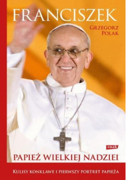 Franciszek: Papież wielkiej nadziei