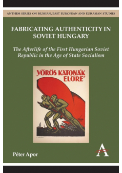 Fabricating Authenticity in Soviet Hungary