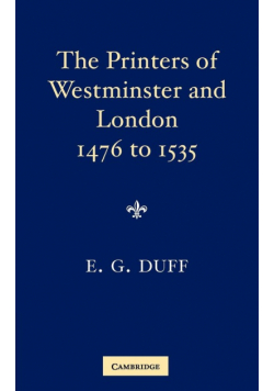 The Printers, Stationers and Bookbinders of Westminster and London from 1476 to 1535