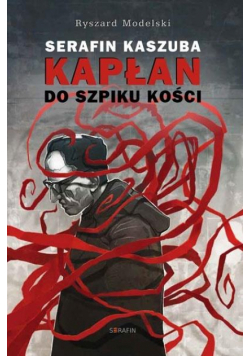 Serafin Kaszuba. Kapłan do szpiku kości