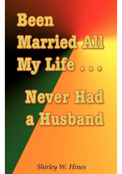 Been Married All My Life...Never Had a Husband