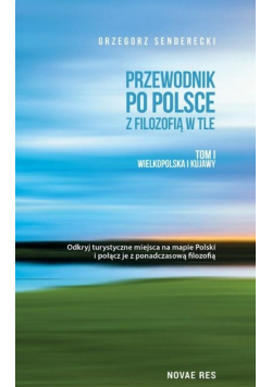 Przewodnik po Polsce z filozofią w tle Tom 1 Wielkopolska i Kujawy