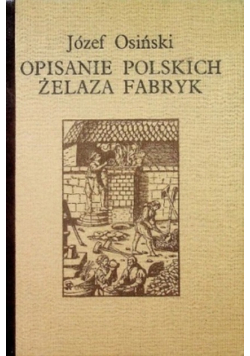 Opisanie polskich żelaznych fabryk reprint z 1782 r