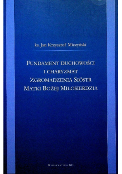 Fundamenty duchowości i charyzmat zgromadzenia sióstr Matki Bożej Miłosierdzia