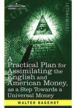 A Practical Plan for Assimilating the English and American Money, as a Step Towards a Universal Money