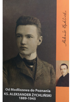 Od Modliszewa do Poznania Ks Aleksander Żychliński 1889 - 1945
